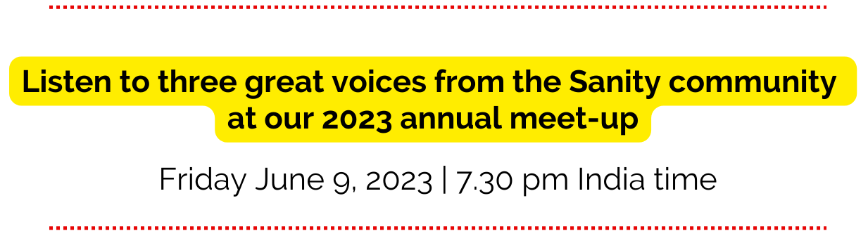 Banner saying: "Listen to three great voices from the Sanity community at our 2023 annual meet-up. Friday June 9, 2023, 7.30 pm India time"