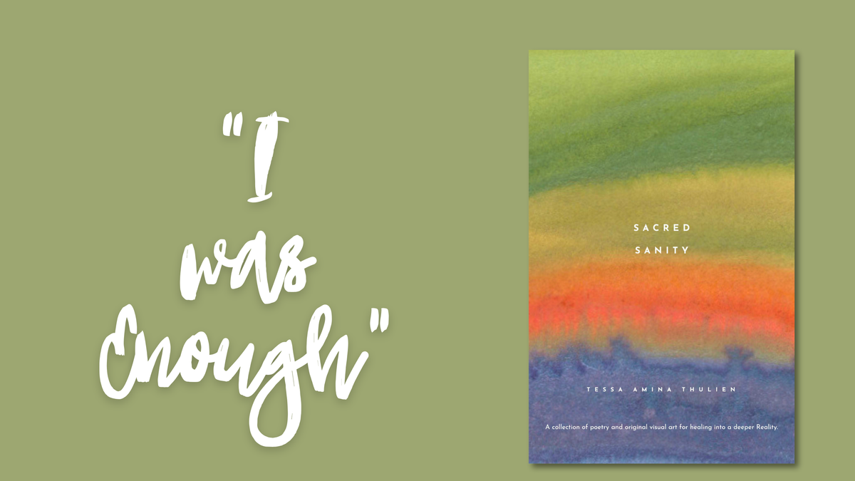 Cover of Tessa Amina Thulien's book 'Sacred Sanity', a soothing, abstract splash of green, yellow, orange, and blue; next to it is the text "I was enough" from one of the poem's in the book