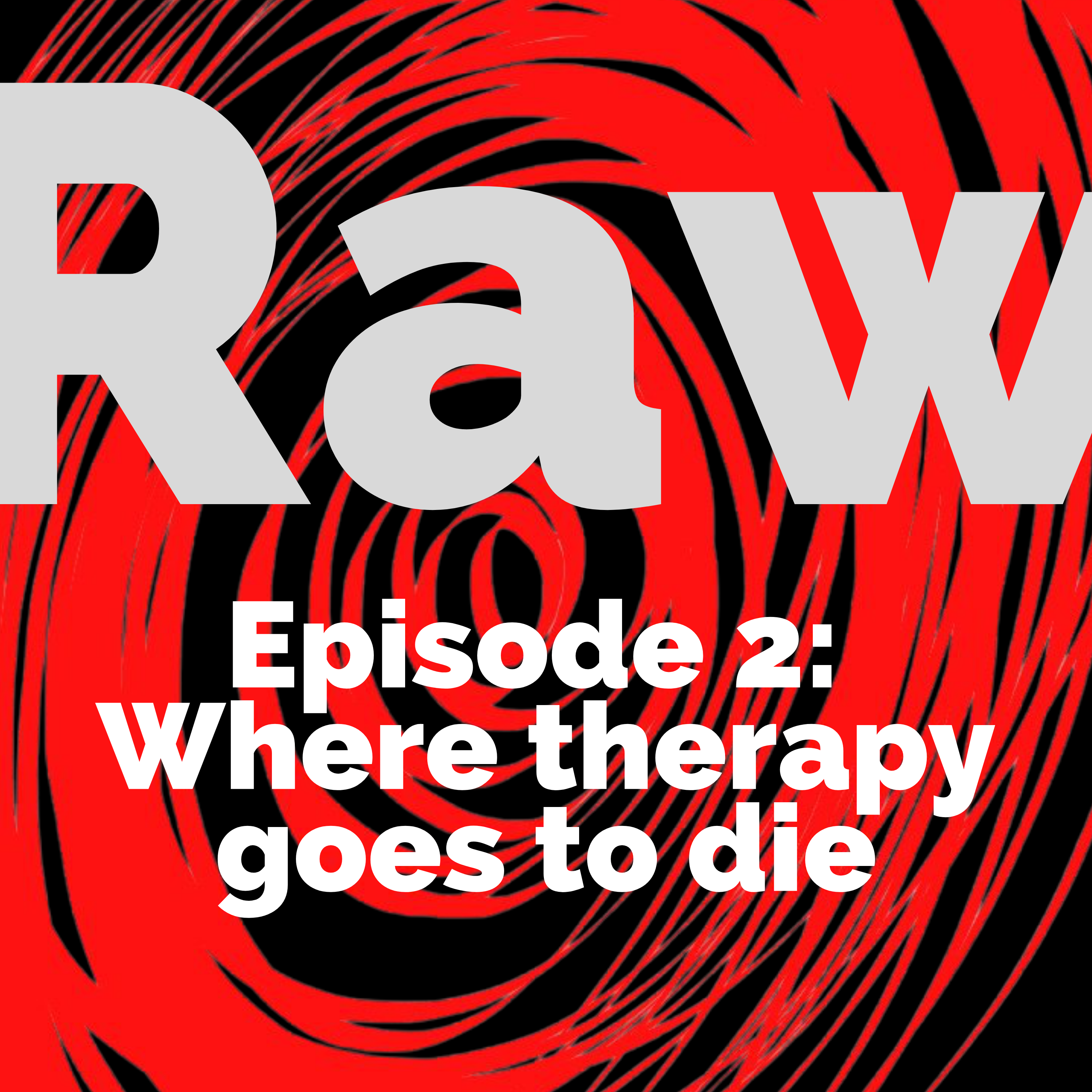 🎧 Raw ep 2: Where therapy goes to die